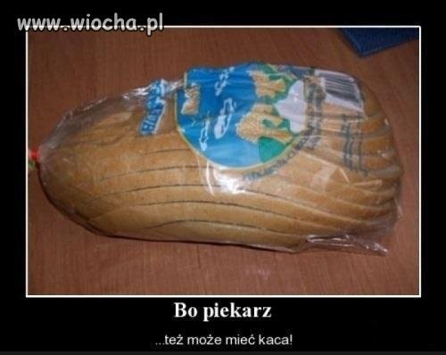 Nie ma to jak piekarz z kacem 