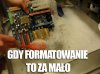 Gdy formatowanie to za mało 