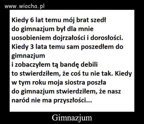 Gimnazjum...i wychodzisz głupszy niż wchodziłeś