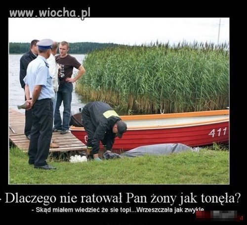 Żona moja utonęła ?!