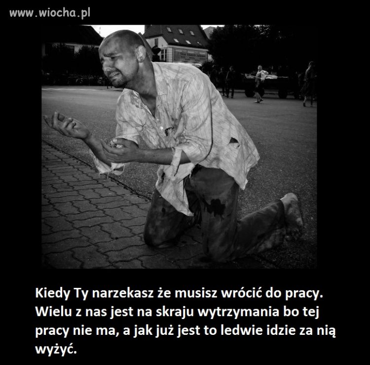 Kiedy Ty narzekasz na powrót do pracy.