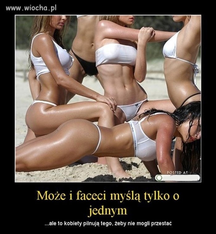 Może i faceci myślą tylko o jednym ...