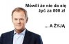 Donald Tusk mówi że za 800 zł 