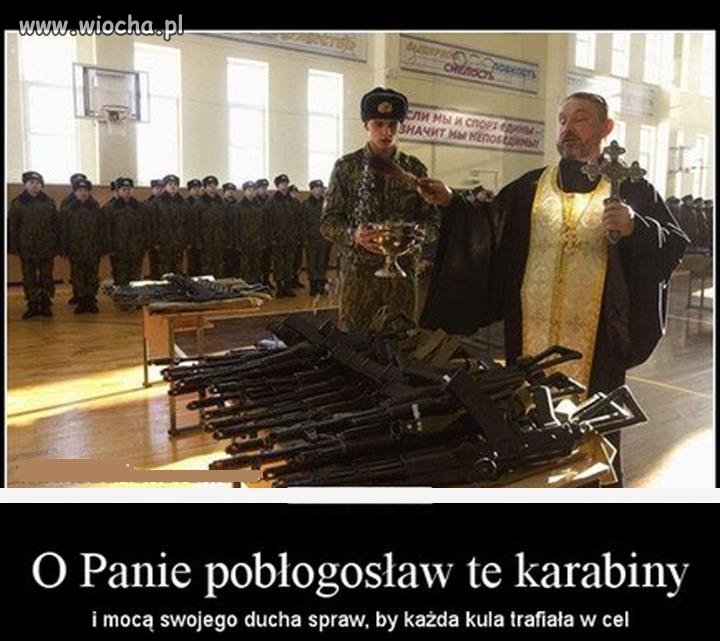 Ooo Paaanie... pobłogosław te karabiny... 