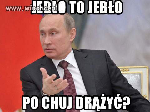 Putin... Ciekawe co miał na myśli.