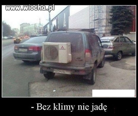 On się nigdzie nie rusza bez klimatyzacji.