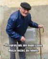 Do roboty się śpieszę ...