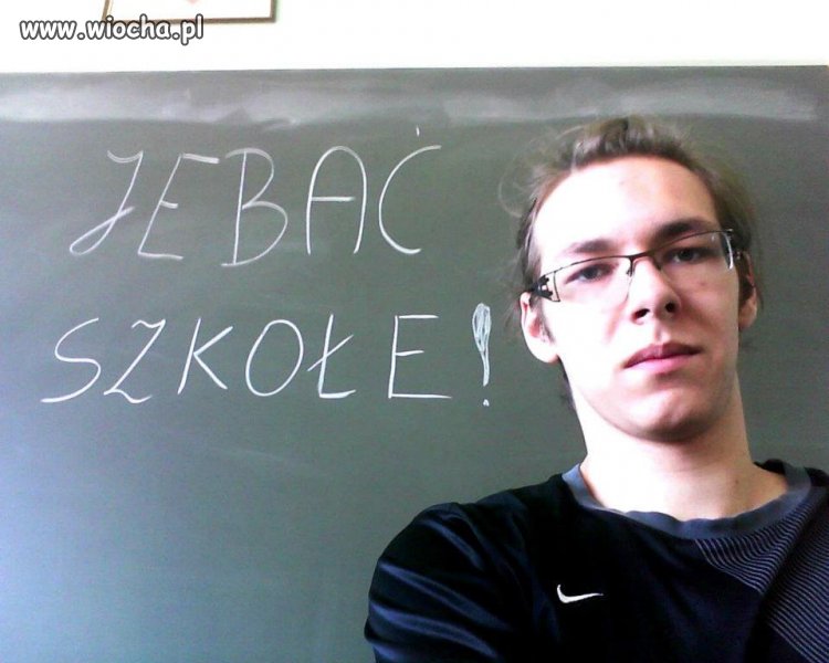 "Je*ać szkołę"