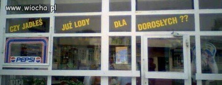 Jadłeś lody dla dorosłych?
