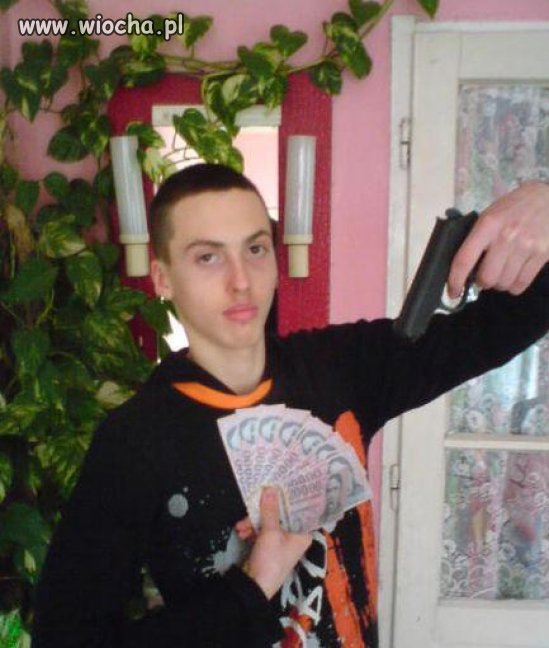 Jestem gangster - mam spluwę i kasę...
