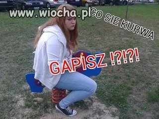 Co się ku*wa gapisz