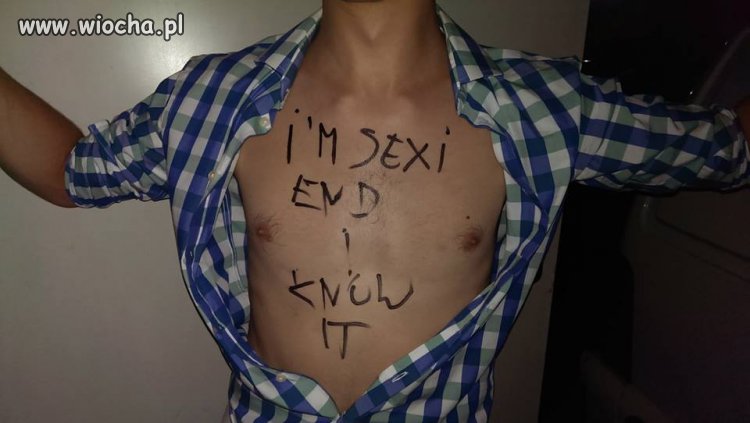 Jestem  sexi, koniec,  wiem o tym.