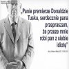 Przepraszam premiera Donalda Tuska... 