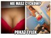 Nie masz cycków? 