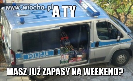 A Ty masz już zapasy na weekend?