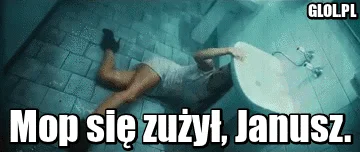 Mop się zużył, Janusz...