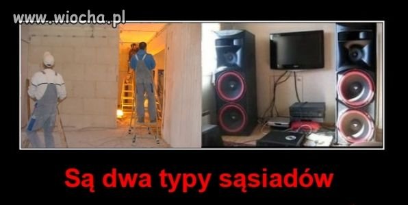 Są dwa typy sąsiadów