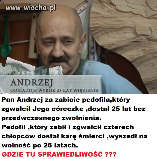 Pan Andrzej usunął pedofila ze społeczeństwa.