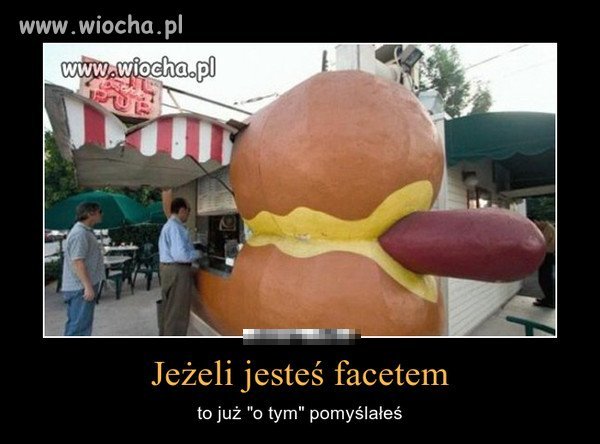 Ja tam swoje widziałem od razu  