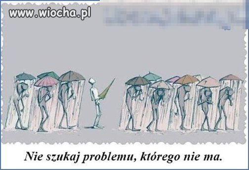 Nie szukaj problemu, 