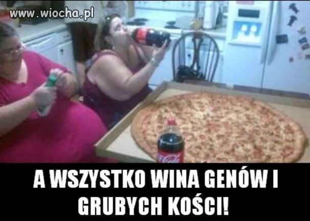 Wszystko wina grubych kości i genów.