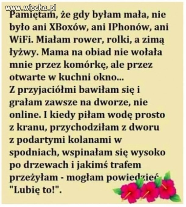 To było prawdziwe dzieciństwo.