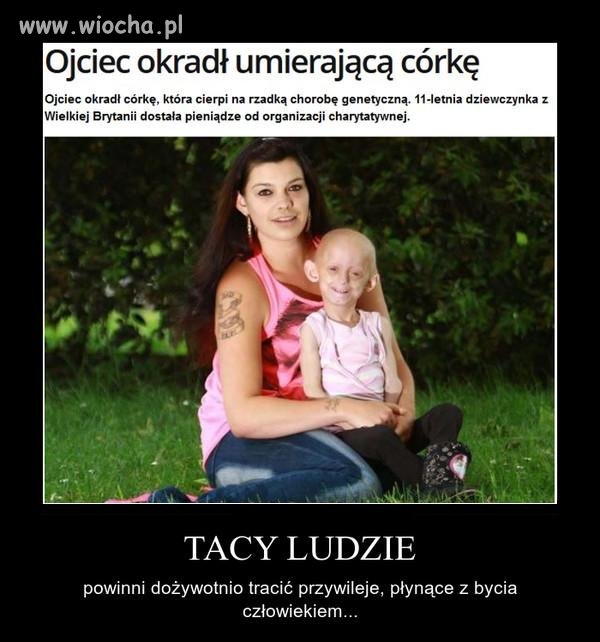 Podobnie dzieci okradające chorych rodziców, czy dziadków.