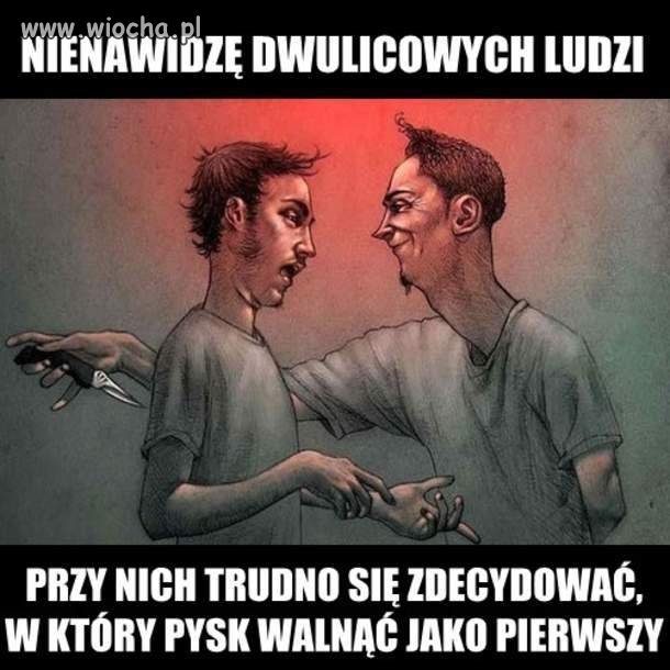 Nienawidzę dwulicowych  
