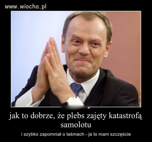 Jak to dobrze, że plebs zajęty katastrofą samolotu