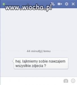 Laski pazerne na lajki takie są.