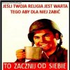 To islam i muzłumanie już by nie istnieli