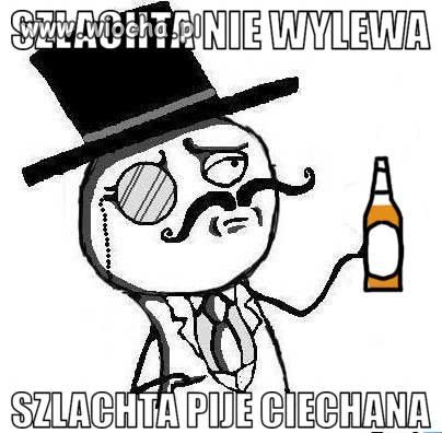 Szlachta nie wylewa...