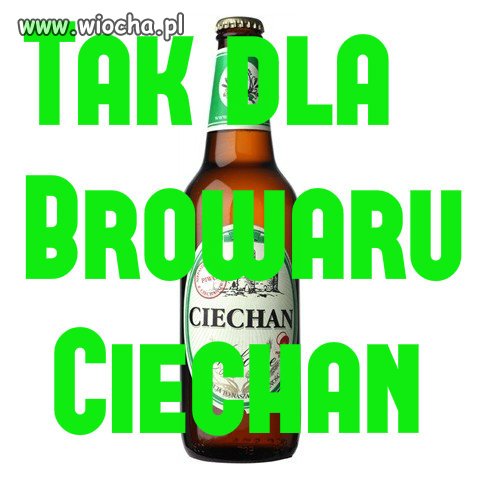 Powiedz Tak dla Piwa Ciechan !