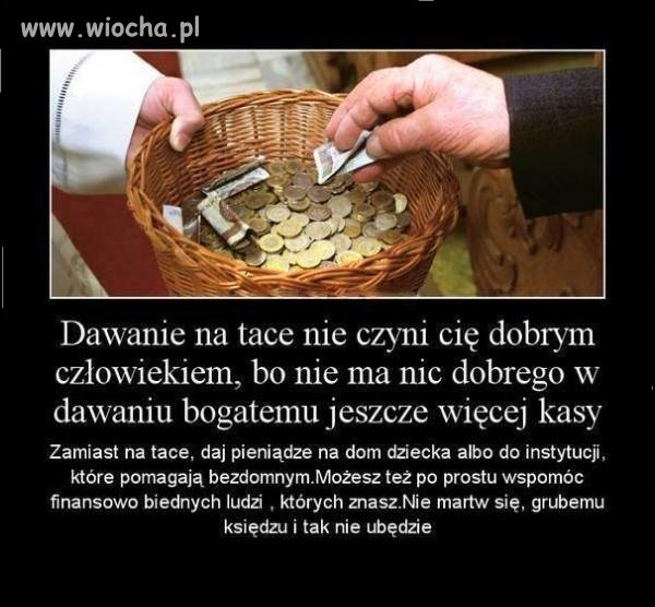 Dawanie na tacę nie czyni Cię dobrym ...