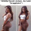 Kiedy facet mówi , że lubi krągłości ...