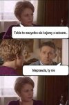 Tobie się wszystko z seksem kojarzy...