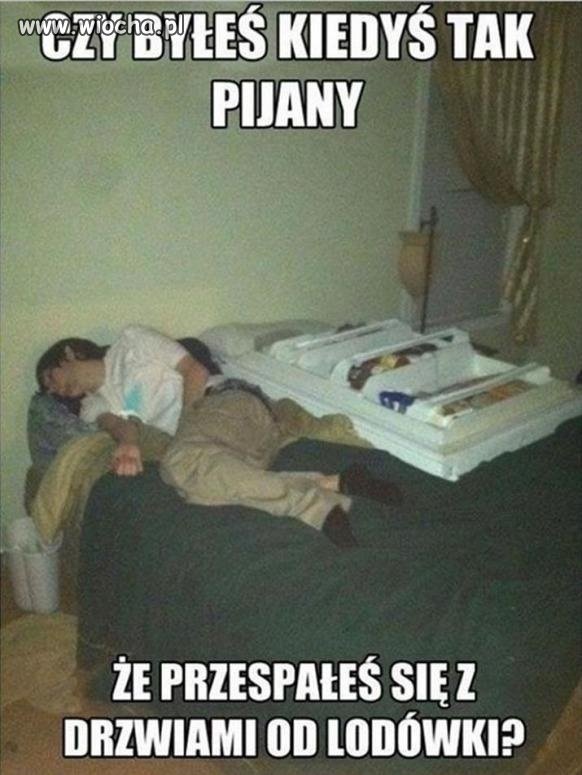 Czy byłeś kiedyś tak pijany