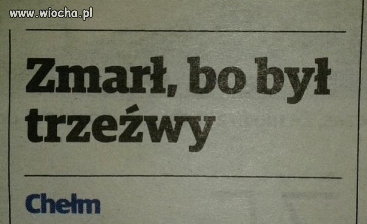 Zabiła go trzeźwość.