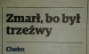 Zabiła go trzeźwość.