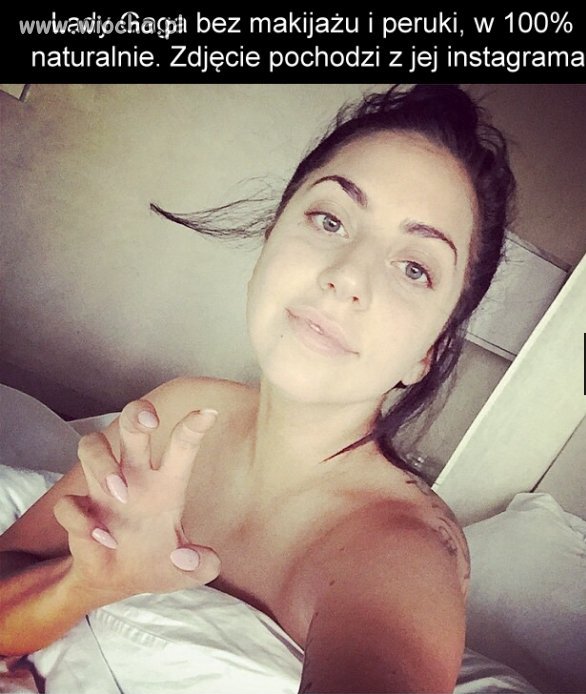 Lady Gaga bez makijażu i peruki.