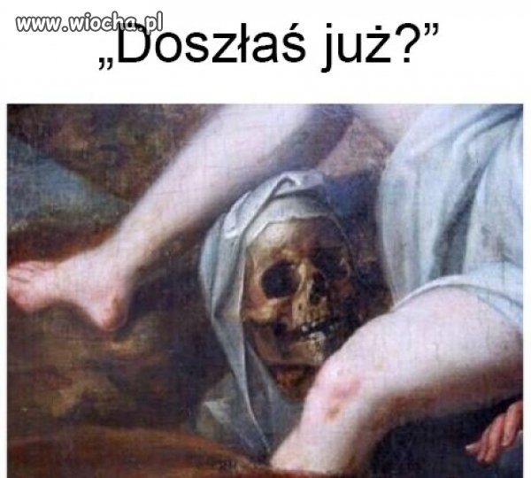 Doszłaś już?