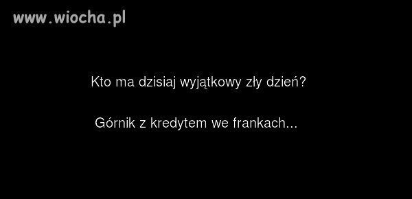 Kto ma dziś wyjątkowo zły dzień?