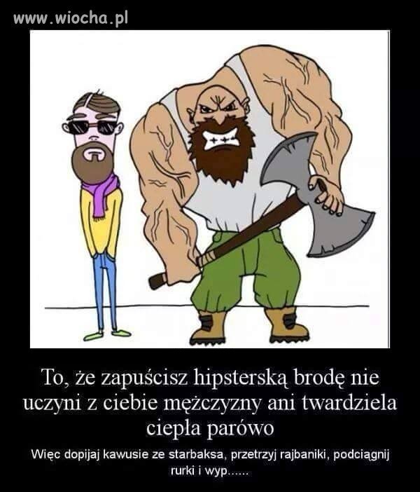 Bo chłop to powinien być chłop