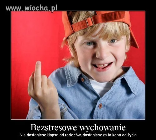 Ja nieraz dostałem klapsa od ojca