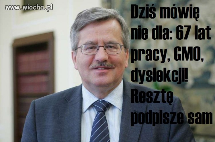 Głosuję na BRONKA!!! Mam dość pracy do 67 lat 