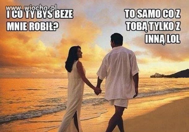 I co byś beze mnie robił 