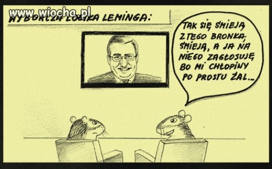 Mnie też go żal, ale na niego nie zagłosuję 