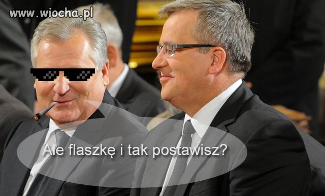 Ale flaszkę i tak postawisz?
