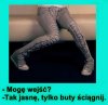 Jestem za, żeby ściągnęła  