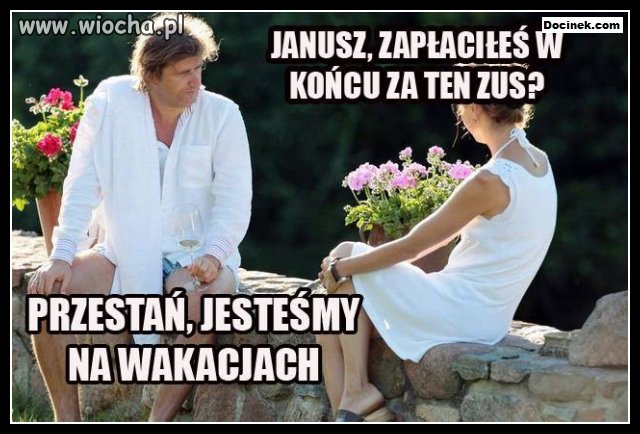 Janusz, zapłaciłeś za ten ZUS ?